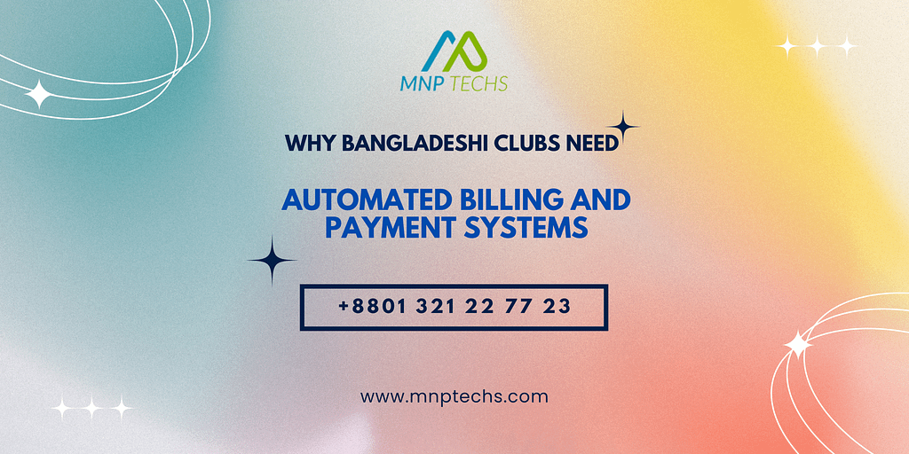 Why Bangladeshi Clubs Need Automated Billing and Payment Systems