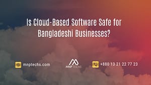 Is Cloud-Based Software Safe for Bangladeshi Businesses